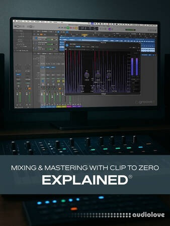 Groove3《借助 Clip to Zero 进行混音与母带处理详解》[教程] Groove3 Mixing and Mastering with Clip to Zero Explained [TUTORiAL]-乐声音频-资源网