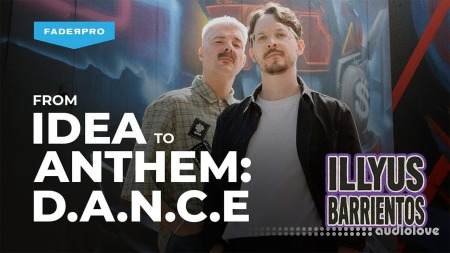 如何创作《从灵感雏形到热门金曲》教程 FaderPro Illyus Barrientos From Idea to Anthem: D.A.N.C.E [TUTORiAL]-乐声音频-资源网